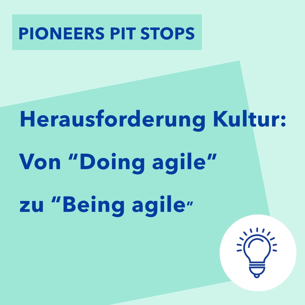Herausforderung Kultur: Von „Doing agile“ zu „Being agile“